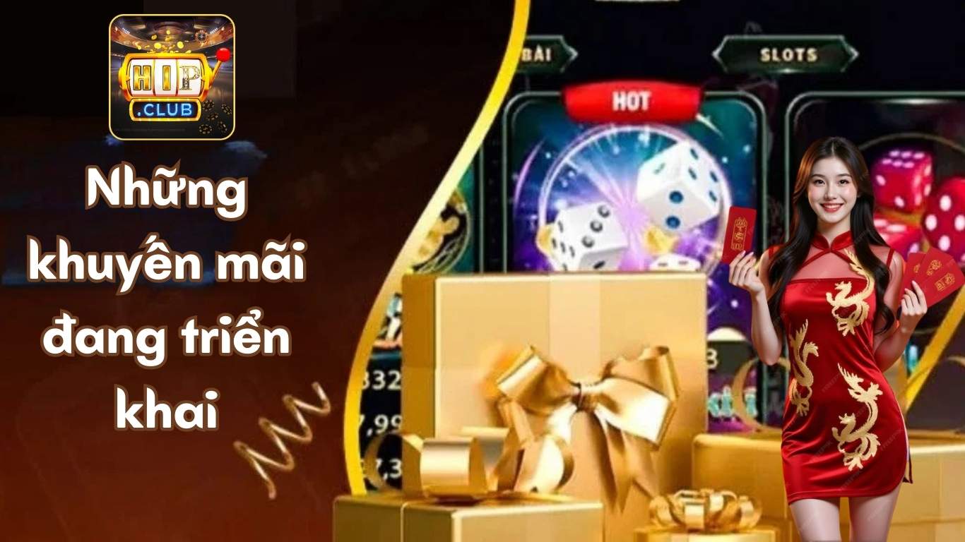 Khuyến mãi Hipclub - Những sự kiện đang được triển khai Khuyến mãi Hipclub - Những sự kiện đang được triển khai